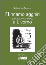 Ninnamo agghiri (dobbiamo andare) a Livorno. E-book. Formato EPUB ebook