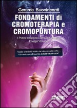 Fondamenti di cromoterapia e cromopuntura. Il potere terapeutico dei colori e la sua energia vibrante. E-book. Formato PDF ebook