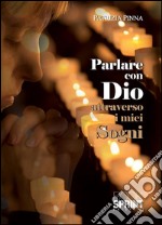 Parlare con Dio attraverso i miei sogni. E-book. Formato EPUB ebook