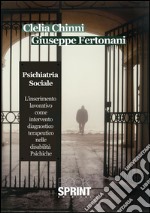 Psichiatria sociale. L'inserimento lavorativo come intervento diagnostico terapeutico nelle disabilità psichiche. E-book. Formato EPUB ebook