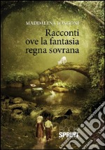 Racconti ove la fantasia regna sovrana. E-book. Formato EPUB ebook