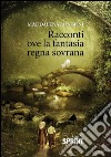 Racconti ove la fantasia regna sovrana. E-book. Formato EPUB ebook