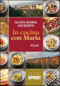 In cucina con Maria. E-book. Formato EPUB ebook di Agata Maria Ascierto