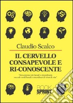 Il cervello consapevole e ri-conoscente. E-book. Formato PDF ebook