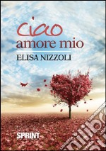 Ciao amore mio. E-book. Formato EPUB ebook