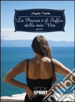 La poesia è il soffio della mia vita. E-book. Formato EPUB ebook