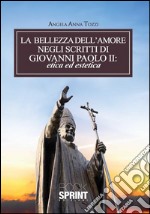 La bellezza dell’amore negli scritti di Giovanni Paolo II: etica ed estetica. E-book. Formato EPUB ebook