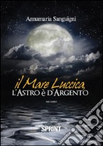 Il mare luccica, l'astro è d'argento. E-book. Formato EPUB ebook