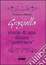 Graziella - Storia di una donna . E-book. Formato EPUB ebook