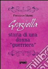 Graziella - Storia di una donna . E-book. Formato EPUB ebook di Francesco Manna