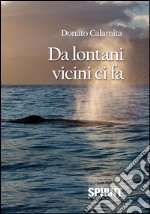 Da lontani vicini ci fa. E-book. Formato EPUB ebook