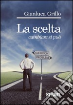 La scelta - cambiare si può. E-book. Formato EPUB ebook