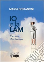 Io e la Lam. Una storia filosofica vera. E-book. Formato EPUB ebook