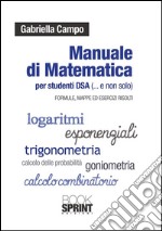 Manuale di matematica per studenti DSA (e non solo). Formule, mappe ed esercizi svolti. E-book. Formato PDF ebook