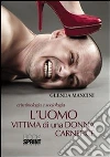 L' uomo vittima di una donna carnefice. E-book. Formato EPUB ebook