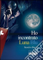 Ho incontrato Luna Blu         . E-book. Formato EPUB ebook