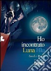 Ho incontrato Luna Blu         . E-book. Formato EPUB ebook