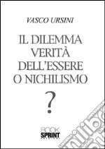 Il dilemma verità dell'essere o nichilismo?. E-book. Formato EPUB ebook