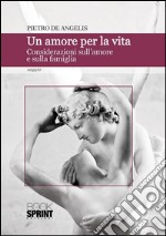 Un amore per la vita. Considerazioni sull'amore e sulla famiglia. E-book. Formato EPUB ebook