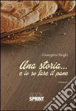 Una storia...e io so fare il pane. E-book. Formato EPUB ebook