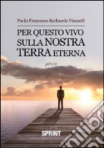 Per questo vivo sulla nostra terra eterna. E-book. Formato EPUB ebook