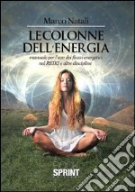 Le colonne dell'energia. Manuale per l'uso dei flussi energetici nel reiki e altre discipline. E-book. Formato EPUB ebook