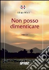 Non posso dimenticare. E-book. Formato EPUB ebook di Efisio Meli
