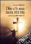Dio c'è ma non sei tu. Uomo onni-impotente. E-book. Formato EPUB ebook di Carmelo Milazzo