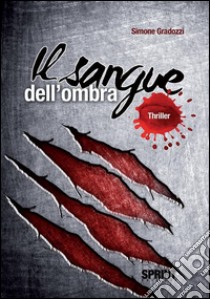 Il sangue dell'ombra. E-book. Formato EPUB ebook di Simone Gradozzi