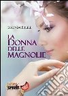 La donna delle magnolie. E-book. Formato EPUB ebook di Lucinda Erlile