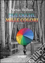 Due occhi, mille colori. E-book. Formato EPUB ebook