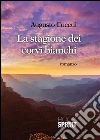 La stagione dei corvi bianchi. E-book. Formato EPUB ebook di Augusti Cuccui