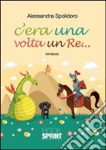 C'era una volta un re. E-book. Formato EPUB ebook