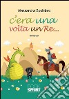 C'era una volta un re. E-book. Formato EPUB ebook