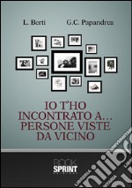 Io t'ho incontrato... Persone viste da vicino. E-book. Formato EPUB ebook