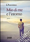 Mio di me e l'intorno. E-book. Formato EPUB ebook