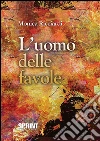 L'uomo delle favole. E-book. Formato EPUB ebook di Monica Ricciardi