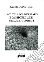 La tutela del risparmio e la disciplina dei mercati finanziari. E-book. Formato EPUB