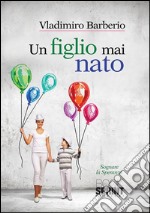 Un figlio mai nato. E-book. Formato EPUB ebook