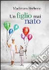 Un figlio mai nato. E-book. Formato EPUB ebook di Vladimiro Barberio