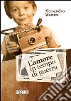L'amore in tempo di guerra. E-book. Formato EPUB ebook di Alessandro Martini