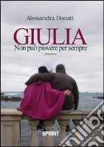 Giulia - Non può piovere per sempre. E-book. Formato EPUB ebook