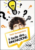 È facile dire...Innovazione. E-book. Formato EPUB ebook