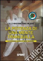 La potenza di una mente tranquilla. Il Kyushindo karate di Diego Giardina. E-book. Formato PDF ebook