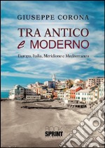 Tra antico e moderno. Europa, Italia, Meridione e Mediterraneo. E-book. Formato EPUB ebook