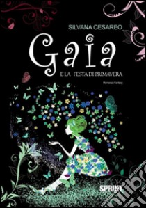 Gaia e la festa di primavera. E-book. Formato EPUB ebook di Silvana Cesareo