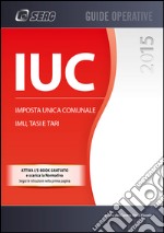 IUC Imposta Unica Comunale - IMU TASI E TARI. E-book. Formato PDF ebook