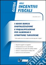 Guida agli incentivi fiscali. I nuovi bonus, digitalizzazione e riqualificazione per alberghi e strutture turistiche. E-book. Formato PDF ebook