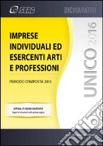 UNICO 2016 imprese individuali ed esercenti arti e professioni. E-book. Formato PDF ebook