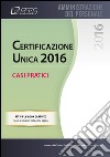 CERTIFICAZIONE UNICA 2016 casi pratici. E-book. Formato PDF ebook